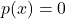 p(x)=0